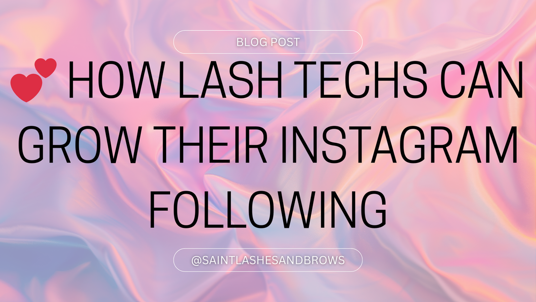 💕 How Lash Techs Can Grow Their Instagram Following (The Right Way)