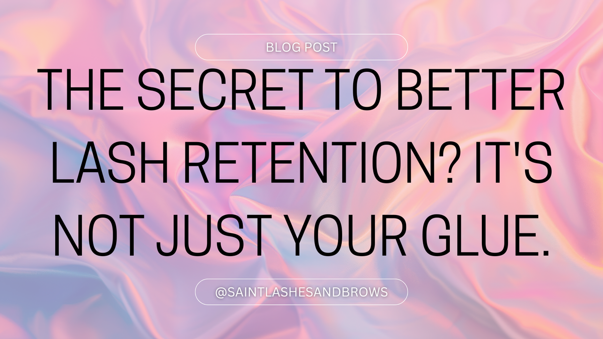 The Secret to Better Lash Retention? It's Not Just Your Glue.