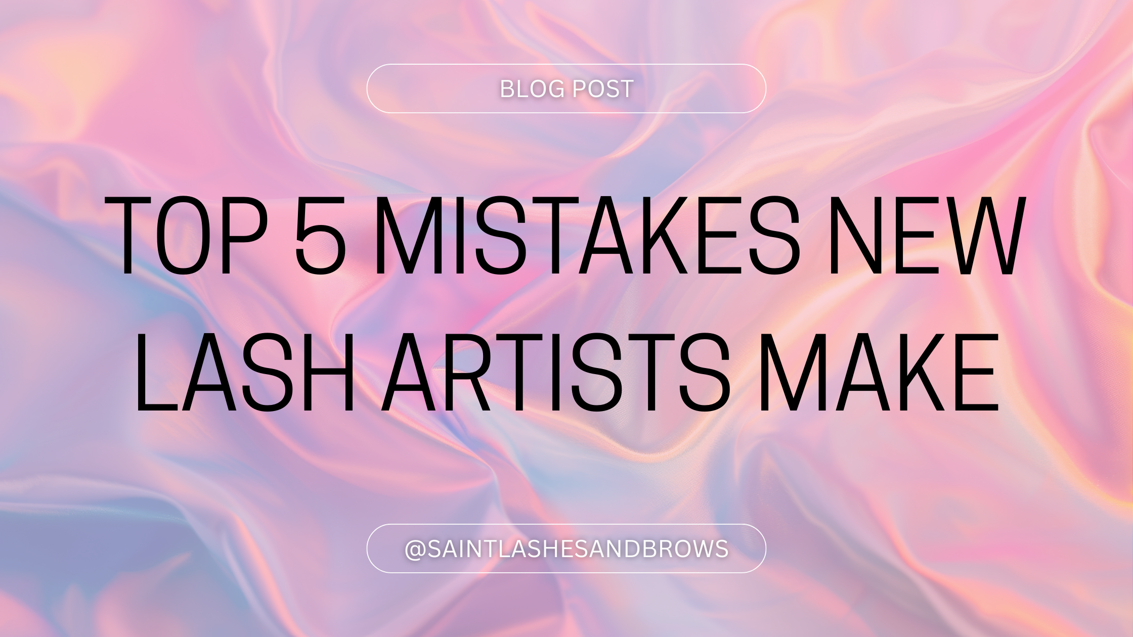 Top 5 Mistakes New Lash Artists Make (And How to Avoid Them)